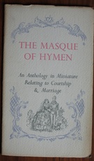 The Masque of Hymen: An Anthology in Miniature Relating to Courtship and Marriage - Lute, Lyre And Lotus Minithologies 10
