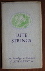 The Lute Strings: An Anthology in Miniature Relating of Love Lyrics - Lute, Lyre And Lotus Minithologies 12
