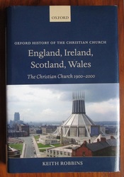 Oxford History of the Christian Church: England, Ireland , Scotland, Wales - The Christian Church 1900-2000
