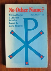 No Other Name? A Critical Survey of Christian Attitudes Toward the World Religions
