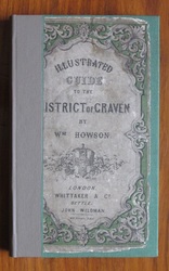 An Illustrated Guide to the Curiosities of Craven with a Geological Introduction; Notices of the Dialect; A list of the Fossils; and a Local Flora
