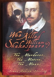 Who Killed William Shakespeare: The Murderer, The Motive, The Means
