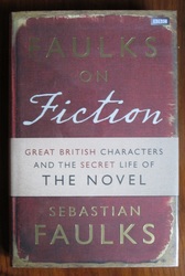 Faulks on Fiction: Great British Characters and the Secret Life of the Novel

