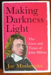 Making Darkness Light: The Lives and times of John Milton
