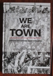 We Are Town: Writing by Grimsby Fans 1970-2002
