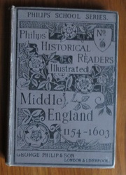 Philips School Series: Middle England from the Accession of Henry II to the Death of Elizabeth. - Historical Reader No. III
