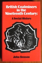British Coal Miners in the Nineteenth Century: A Social History
