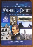 The Wharncliffe Companion to Wakefield and District: An A-Z of Local History
