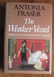The Weaker Vessel: Woman’s Lot in Seventeenth Century England
