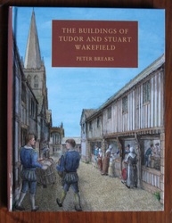 The Buildings of Tudor and Stuart Wakefield
