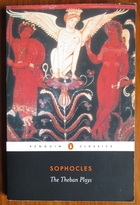 The Theban Plays: King Oedipus, Oedipus at Colonus, Antigone
