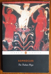 The Theban Plays: King Oedipus, Oedipus at Colonus, Antigone
