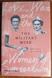 The Militant Muse: Love, War and the Women of Surrealism
