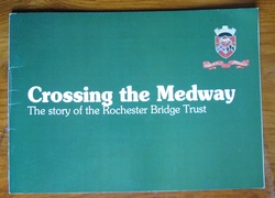 Crossing the Medway: The Story of the Rochester Bridge Trust

