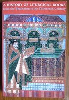 A History of Liturgical Books: From the Beginning to the Thirteenth Century

