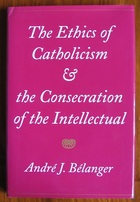 The Ethics of Catholicism and the Consecration of the Intellectual

