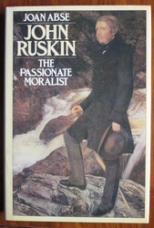 John Ruskin: The Passionate Moralist
