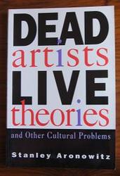 Dead Artists Live Theories and Other Cultural Problems
