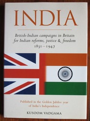 India: British-Indian Campaigns in Britain for Indian reforms, justice & freedom 1831-1947
