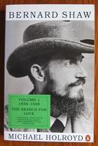 Bernard Shaw: Volume 1 1856-1898 The Search for Love
