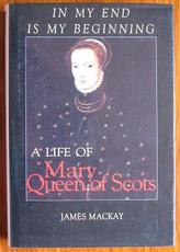 In My End is My Beginning: A Life of Mary Queen of Scots
