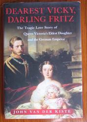 Dearest Vicky, Darling Fritz: The Tragic Love Story of Queen Victoria's Eldest Daughter and the German Emperor
