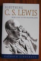 Sleuthing C. S. Lewis: More Light in the Shadowlands
