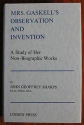 Mrs. Gaskell's Observation and Invention: A Study of Her Non-Biographic Works
